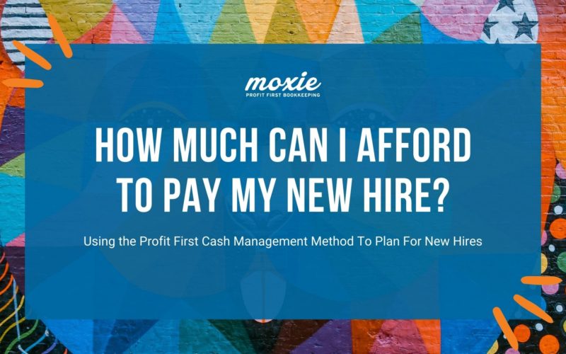 how much can I afford to pay my new employee? | moxie bookkeeping and coaching profit first consulting for creatives