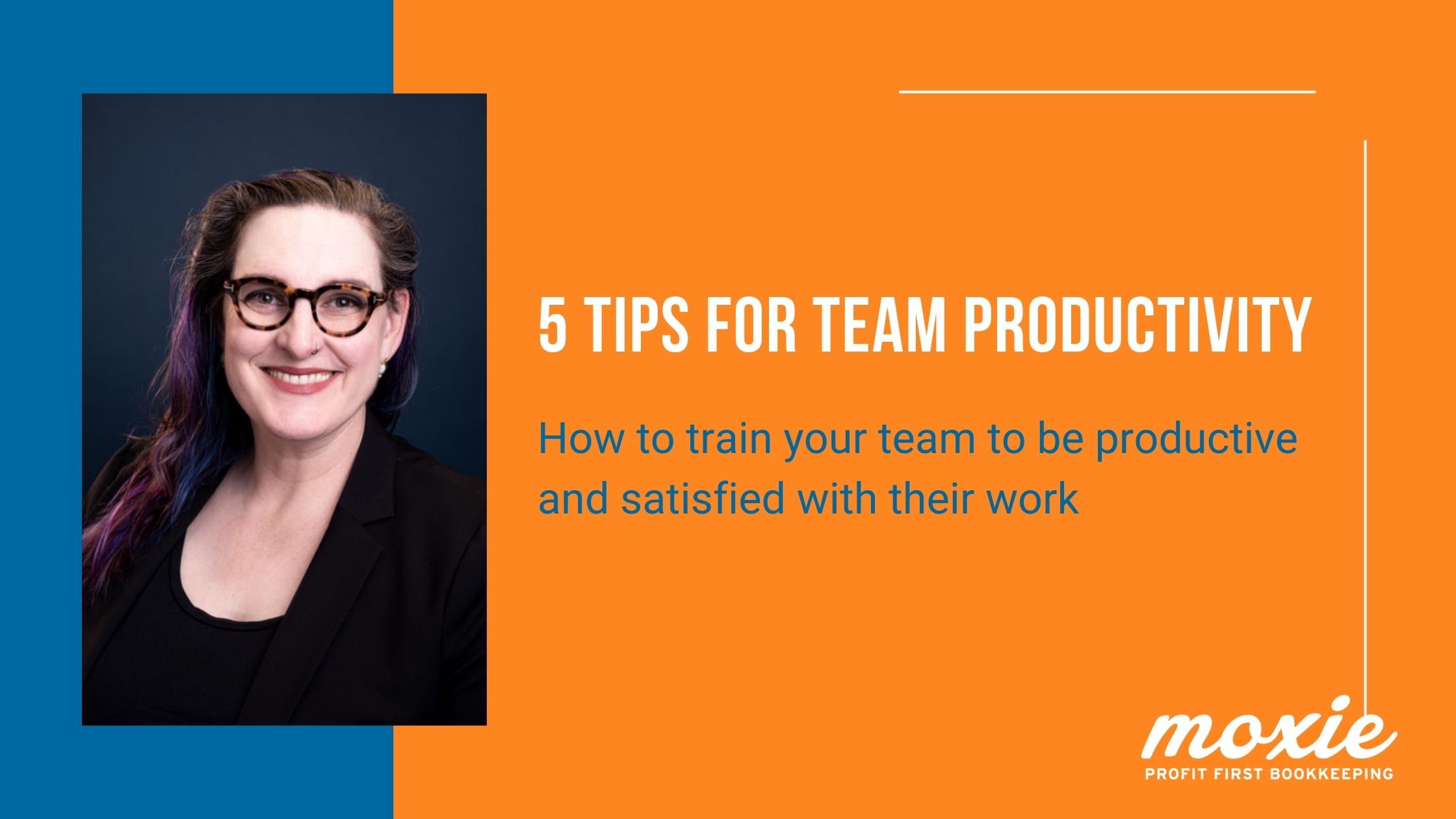 5 tips for team productivity | how to train your team on being effective team members | Moxie bookkeeping and profit first consulting