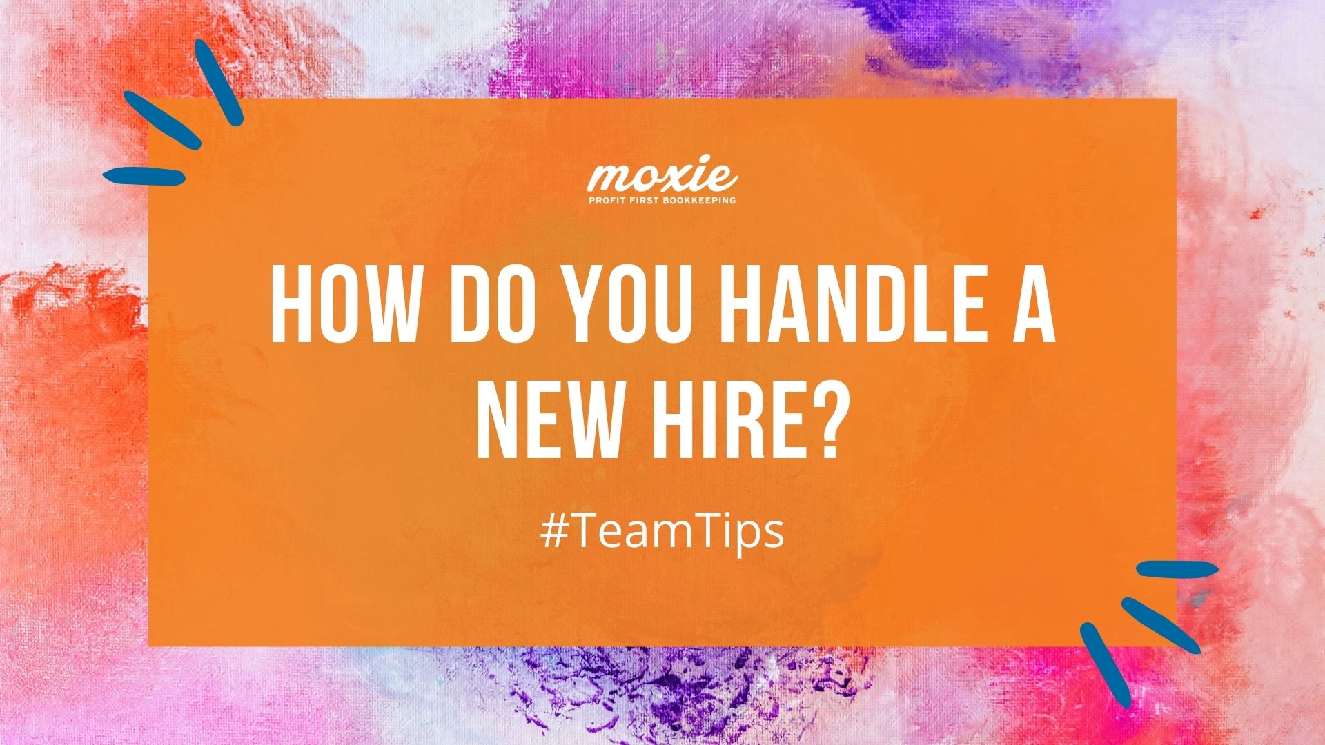 How to Handle Your New Hire | Moxie Profit First Bookkeeping and Coaching for Creative Businesses